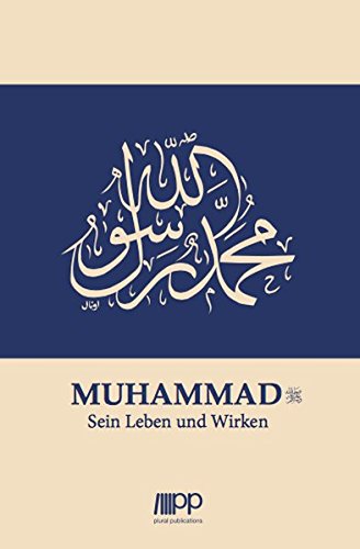 Muhammad: Sein Leben und Wirken Muhammad: Sein Leben und Wirken von PLURAL Publications