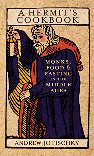 A Hermit's Cookbook: Monks, Food and Fasting in the Middle Ages von Continuum