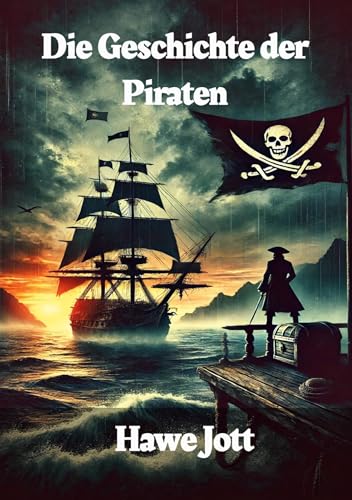 Die Geschichte der Piraten: Die wahren Geschichten der berüchtigten Seeräuber und ihrer Legenden von tolino media