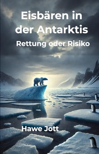 Eisbären in der Antarktis: Rettung oder Risiko? von Independently published