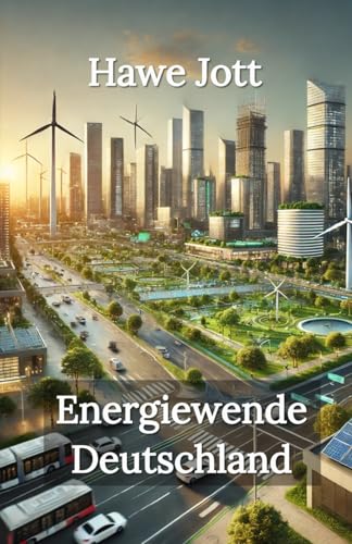 Energiewende Deutschland: Chancen, Herausforderungen und Zukunftsperspektiven von Independently published