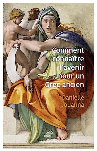 Comment Connaitre L'avenir Pour Un Grec Ancien?: Religion, Magie Et Science