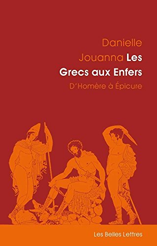 Les Grecs Aux Enfers: D'Homere a Epicure (Romans, Essais, Poesie, Documents, Band 11) von Les Belles Lettres