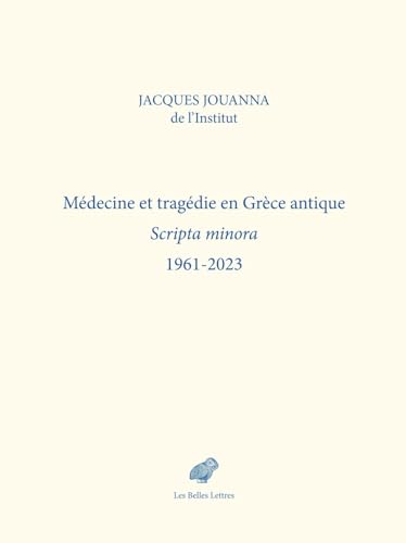 Medecine Et Tragedie En Grece Antique: Scripta Minora 1961-2023 von Les Belles Lettres