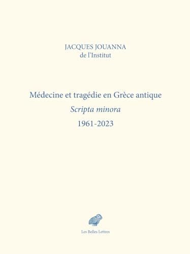 Medecine Et Tragedie En Grece Antique: Scripta Minora 1961-2023 von Les Belles Lettres