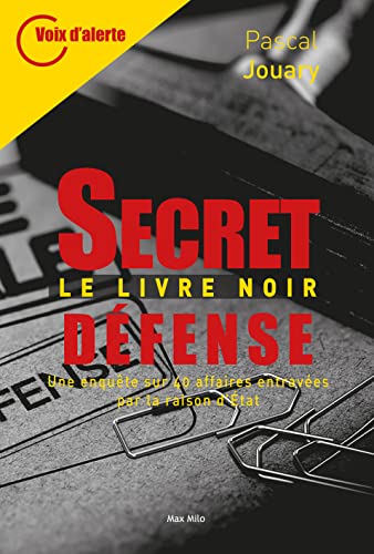 Secret défense - Le livre noir: Une enquête sur 40 affaires entravées par la raison d'Etat