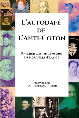 L’autodafé de l’Anti-Coton: Premier cas de censure en Nouvelle-France avec lexique, contexte et liste des personnages von Independently published