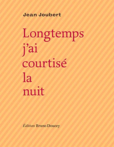 Longtemps j'ai courtisé la nuit