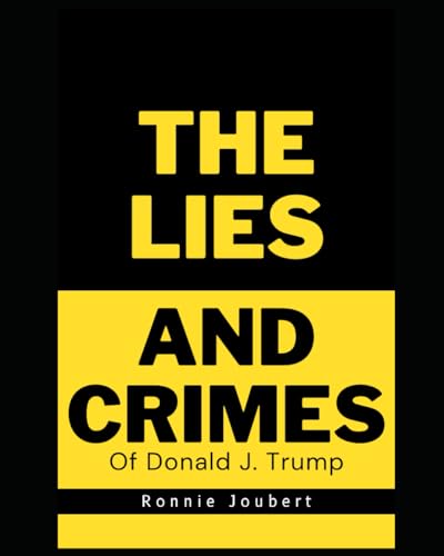 The Lies and Crimes of Donald J. Trump von Independently published