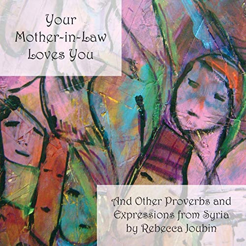 Your Mother-in-Law Loves You: And Other Expressions and Proverbs from Syria: And Other Proverbs and Expressions from Syria von Ibex Publishers, Inc.