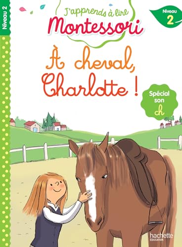 J'apprends à lire Montessori - CP niveau 2 : À cheval, Charlotte !: Spécial son ch, niveau 2 von HACHETTE EDUC