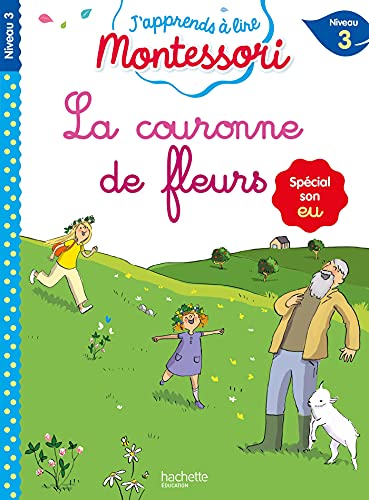 La couronne de fleurs, niveau 3 - J'apprends à lire Montessori: Spécial son eu, niveau 3 von HACHETTE EDUC