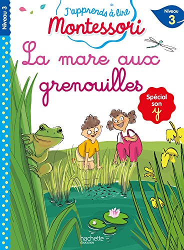 La mare aux grenouilles, niveau 3 - J'apprends à lire Montessori: Spécial son y, Niveau 3 La mare aux grenouilles, niveau 3 - J'apprends à lire Montessori: Spécial son y, Niveau 3