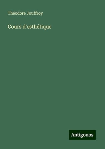 Cours d'esthétique von Antigonos Verlag