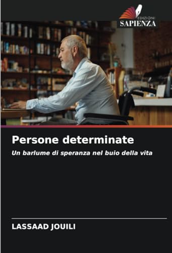 Persone determinate: Un barlume di speranza nel buio della vita von Edizioni Sapienza