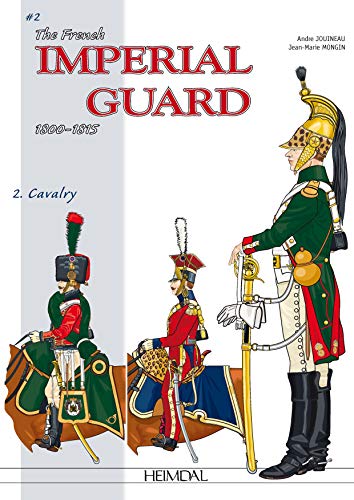The French Imperial Guard Volume 2: Cavalry (Officers and Soldiers of, Band 4)