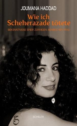 Wie ich Scheherazade tötete: Bekenntnisse einer zornigen arabischen Frau von Schiler & Mcke GbR