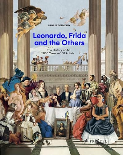 Leonardo, Frida and the Others: The History of Art, 800 Years - 100 Artists von Prestel