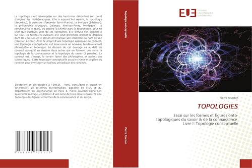 TOPOLOGIES: Essai sur les formes et figures onto-topologiques du savoir & de la connaissance Livre I: Topologie conceptuelle TOPOLOGIES: Essai sur les formes et figures onto-topologiques du savoir & de la connaissance Livre I: Topologie conceptuelle von Éditions universitaires européennes