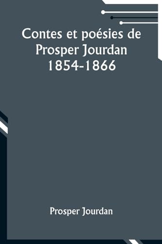 Contes et poésies de Prosper Jourdan: 1854-1866 von Alpha Edition