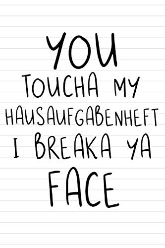 Hausaufgaben: Hausaufgabenplaner für Teenager mit lustigem Spruch YOU TOUCHA MY HAUSAUFGABENHEFT I BREAKA YA FACE