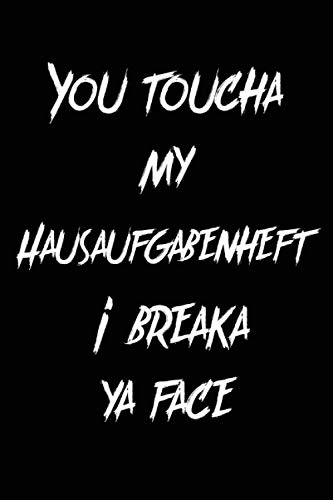 Hausaufgaben: Hausaufgabenplaner für Teenager mit lustigem Spruch YOU TOUCHA MY HAUSAUFGABENHEFT I BREAKA YA FACE