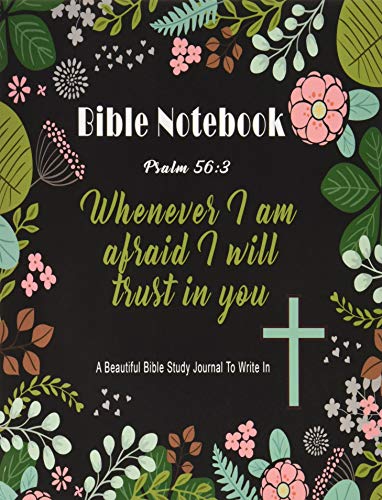 Bible Notebook : A Beautiful Bible Study Journal To Write In: Whenever I Am Afraid I Will Trust in You, Psalm 56:3, Large Prayer Journal 8.5 x 11, (Bible Notebooks, Band 1) von CreateSpace Independent Publishing Platform