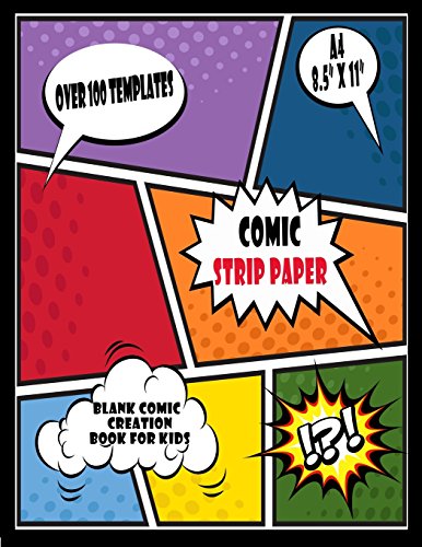 Comic Strip Paper : Blank Comic Creation Book For Kids: Over 100 Templates, Big Blank Comic Book Pages For Kids (Blank Comic Books, Band 11) von CreateSpace Independent Publishing Platform