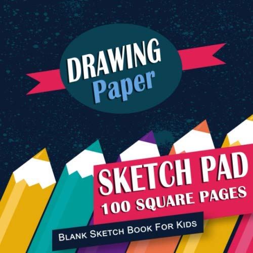 Drawing Paper Sketch Pad : Blank Sketch Book for Kids: 100 Square Pages, 8.5" x 8.5" For Future Artists & Creative Boys & Girls (Blank Drawing Paper Books, Band 2)