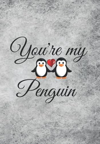 You're My Penguin: Penguin Journal - Blank Book Lined Pages - Cute Gifts for Couples, Women, Her, Kids - Birthday, Anniversary, Valentines Day
