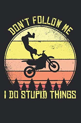 Don't Follow Me I Do Stupid Things: Motocross Notizbuch für Enduro Fans, Dirtbike und Gelände Fahrer mit Motorrad [Liniert]
