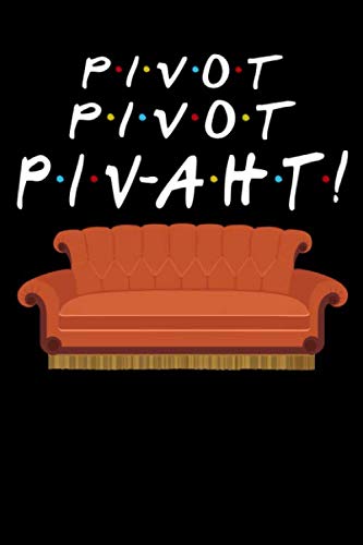 Pivot PIVOT PIVAHT! Friends Daily Journal/Notebook For Women, Men and Children: Paperback - 120 Blank Lined Pages - 6 x 9 Inch