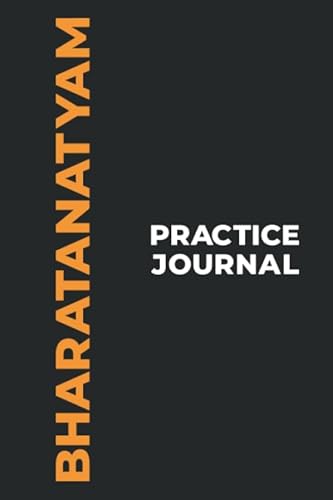 Bharatanatyam Practice Journal: The Perfect Gift to Capture Your Bharatanatyam Dance Moments! (Paperback, 6x9in, 15x23cm, 100 pages)