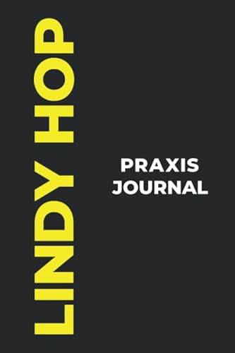 Lindy Hop Praxis Journal: Das perfekte Lindy Hop-Geschenk, um Ihre kostbaren Lindy Hop-Tanzmomente einzufangen!
