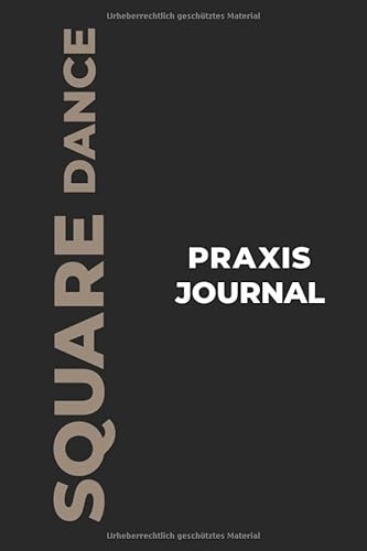Square Dance Praxis Journal: Das perfekte Square Dance-Geschenk, um Ihre kostbaren Square Dance-Tanzmomente einzufangen!