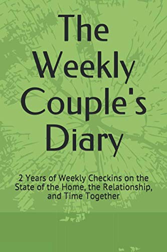 The Weekly Couple's Diary: 2 Years of Weekly Checkins on the State of the Home, the Relationship, and Time Together