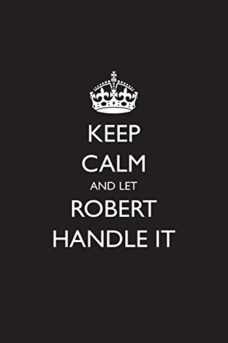 Keep Calm and Let Robert Handle It: Blank Lined Journal