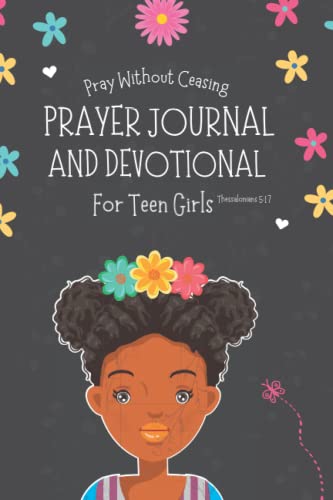 Pray Without Ceasing: Prayer Journal and Devotional for Teen Girls (Black African American) | The Perfect Daily Christian Journal for Gratitude and Thankfulness for Tweens and Young Girls