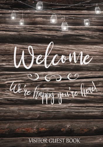 Visitor Guest Book Welcome We're Happy You're Here!: Sign In Log Book For Cabins, Vacation Rentals, AirBnB, Bed & Breakfast, Guest House & More: Rustic Wood Design (Welcome Visitor Guest Book Series)