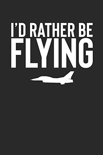 I'd Rather Be Flying: 100 Page Blank Lined Notebook