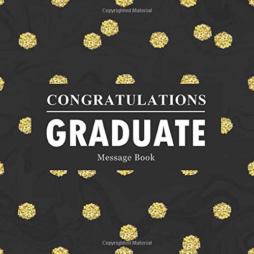 Congratulations Graduates Message Book: Congratulatory Guest Book For Best Wishes Comments With Motivational Quotes And Gift Log Memory Year Book ... For Grads (Graduation Collections, Band 14)