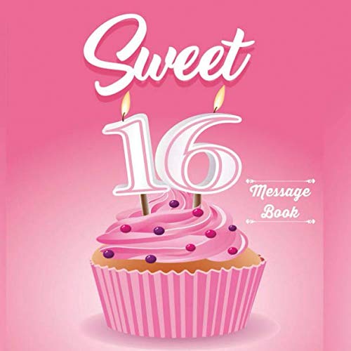 Sweet 16 Message Book: Guest Register Log For Family Friends To Write In Best Wishes (Sweet Sixteen Gifts, Band 3) von Independently published
