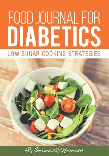 Food Journal for Diabetics: Low Sugar Cooking Strategies von Speedy Publishing LLC