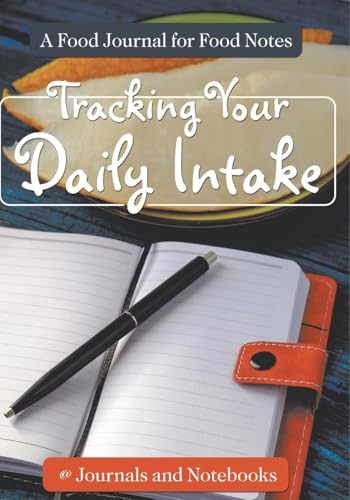 Tracking Your Daily Intake - A Food Journal for Food Notes von Speedy Publishing LLC