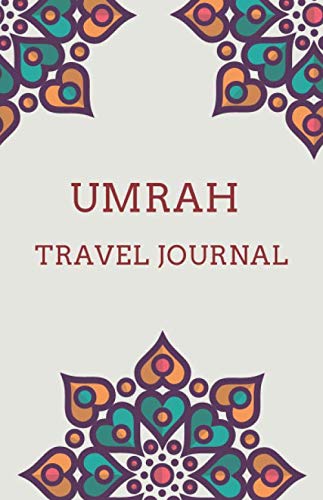 Umrah Travel Journal: Pilgrimage Notebook and Planner for the trip to Mecca and Madina | Umrah Diary and Dua Book | Umrah Notes | Umrah Journal