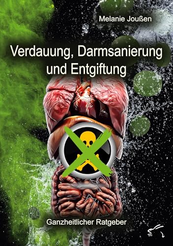 Verdauung, Darmsanierung und Entgiftung: Ganzheitlicher Ratgeber Verdauung, Darmsanierung und Entgiftung: Ganzheitlicher Ratgeber von Edition Paashaas Verlag EPV