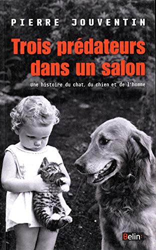 Trois prédateurs dans un salon: Une histoire du chat, du chien et de l'homme von BELIN