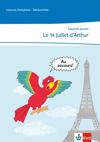 Le 14 Juillet d'Arthur: Lektüre abgestimmt auf Découvertes 1 Unité 6, mit weiteren Materialien zum kostenlosen Download Ende des 1. Lernjahres: ... Ende des 1. Lernjahres (Lectures françaises) von Klett