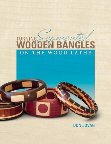 Turning Segmented Wooden Bangles on the Wood Lathe von Schiffer Publishing