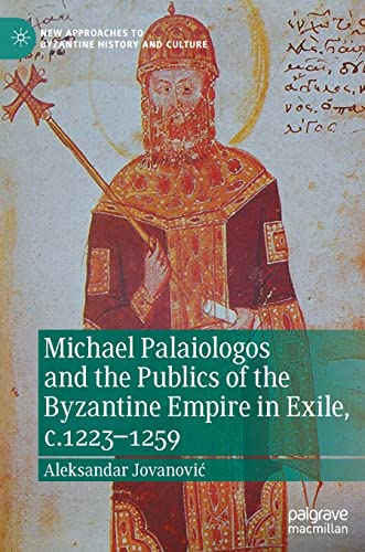 Michael Palaiologos and the Publics of the Byzantine Empire in Exile, c.1223–1259 (New Approaches to Byzantine History and Culture) von Palgrave Macmillan